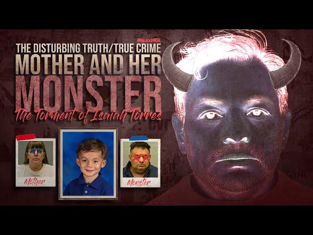 "Mother & Her Monster" True Crime Horror Story | Isaiah Torres | THE DISTURBING TRUTH