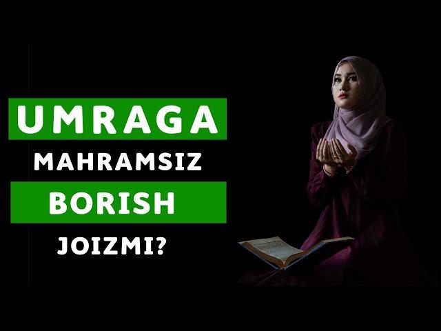 UMRAGA MAHRAMSIZ BORISH JOIZMI?