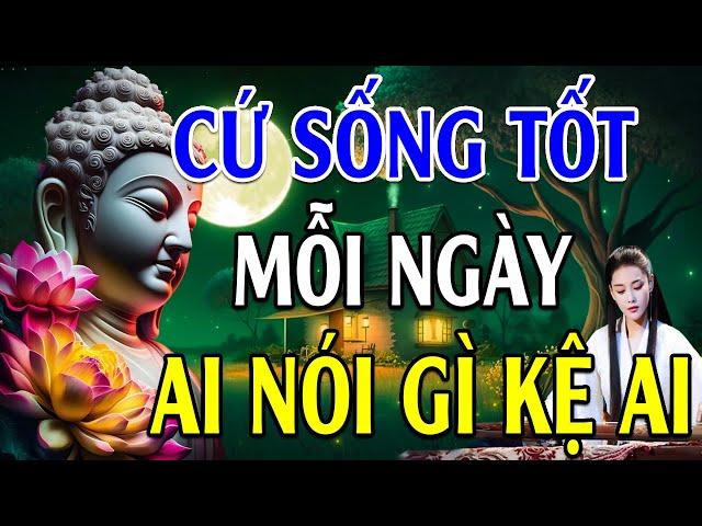 Phật Dạy Sống Ở Đời Bỏ Ác Làm Lành Để An Vui Giải Thoát Ai Làm Mặc Gì Kệ Ai - Lời Phật Dạy