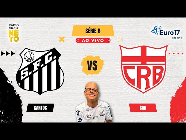 Santos x CRB | AO VIVO | Campeonato Brasileiro Série B 2024 | Rádio Craque Neto