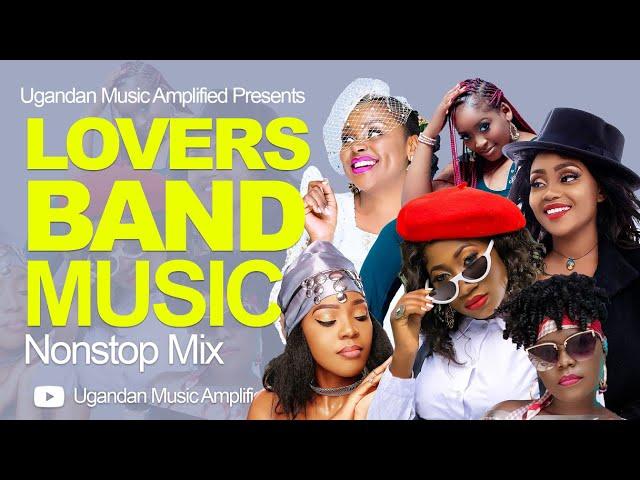 Lover's Band Music - Ugandan Music NonStop Mix - Winnie Nwagi, Rema, Chosen, Betina, Zanie, Serena