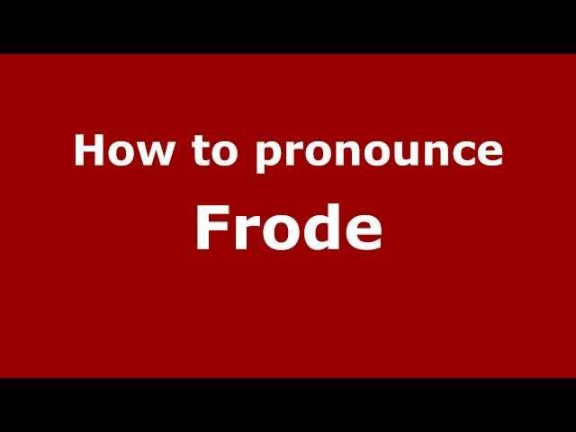 How to Pronounce Frode - PronounceNames.com