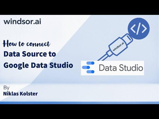 How to connect a data source to Google Data Studio with Windsor.ai