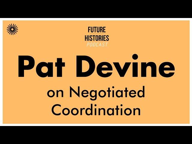 Pat Devine on Negotiated Coordination | Future Histories S02E33