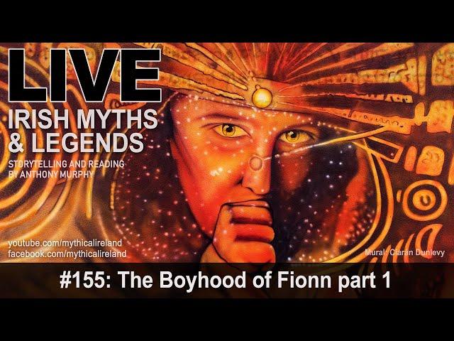 Live Irish Myths 155: The Boyhood of Fionn 1