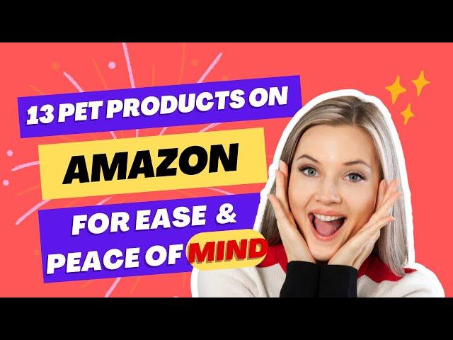 13 Pet Products on Amazon for Ultimate Ease and Peace of Mind