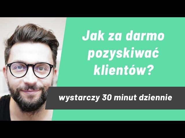 Jak pozyskać klientów za darmo? przyciągaj klientów bez inwestycji w marketing, prosto i skutecznie.