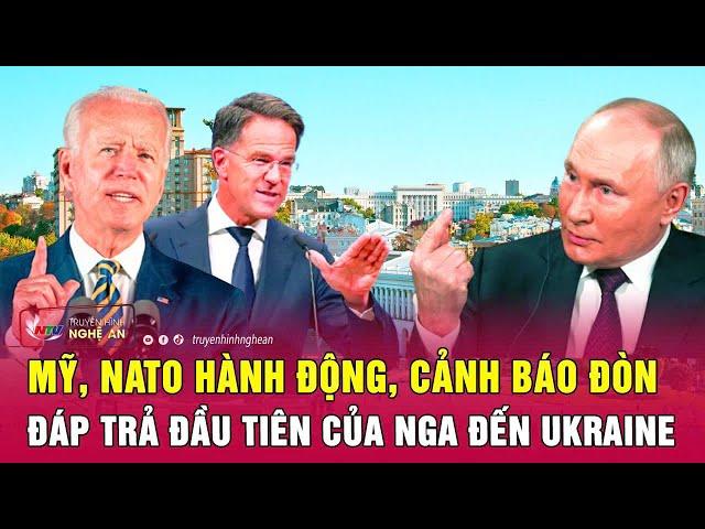 Mỹ, NATO hành động, cảnh báo đòn đáp trả đầu tiên của Nga đến Ukraine