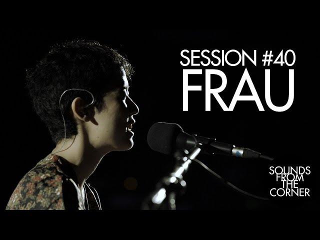 Sounds From The Corner : Session #40 Frau