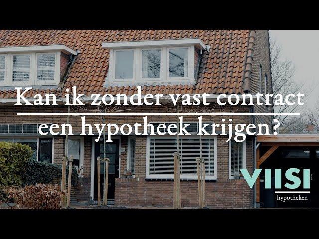 Kan ik zonder vast contract een hypotheek krijgen? | Viisi Hypotheek Tip