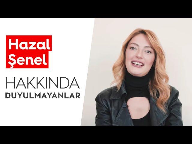 Hazal Şenel | Hakkında Duyulmayanlar