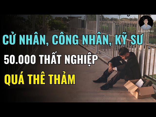 Khủng Hoảng Thất Nghiệp: 50 000 Người Mất Việc Trong 5 Tháng – Từ Cử Nhân Đến Quản Lý!