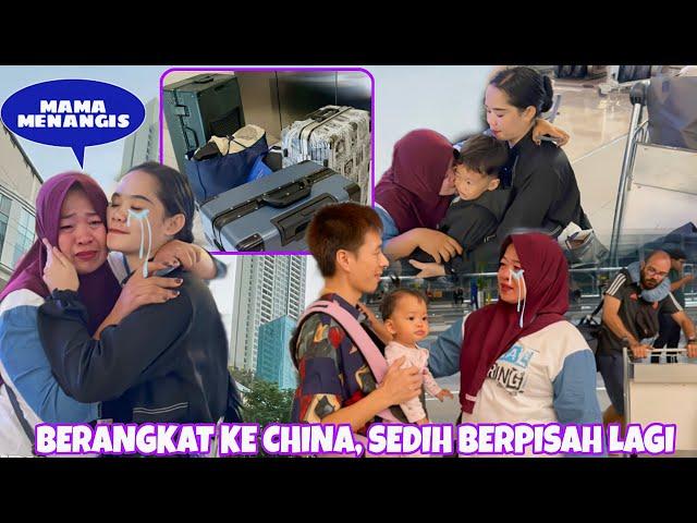 SEDIH HARUS BERPISAH DENGAN MAMA LAGI , WAKTUNYA PACKING DAN BERANGKAT KE CHINA