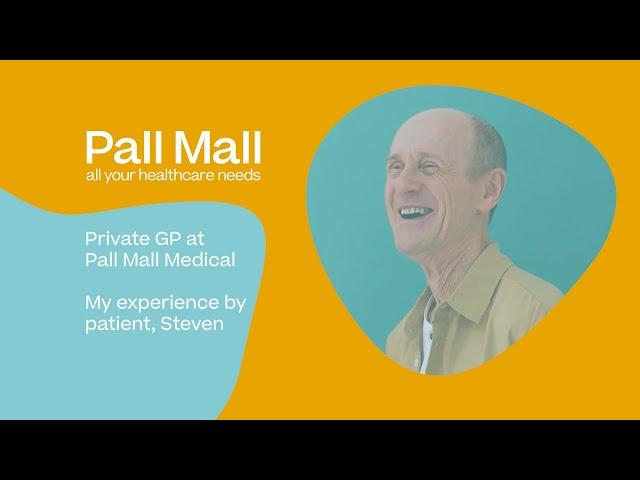 Private GP at Pall Mall Medical & Cosmetics. My experience, by patient, Steven