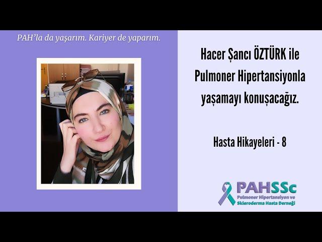 Hasta Hikayeleri - Hacer Şancı ÖZTÜRK - Pulmoner Hipertansiyonla Yaşamak - 08