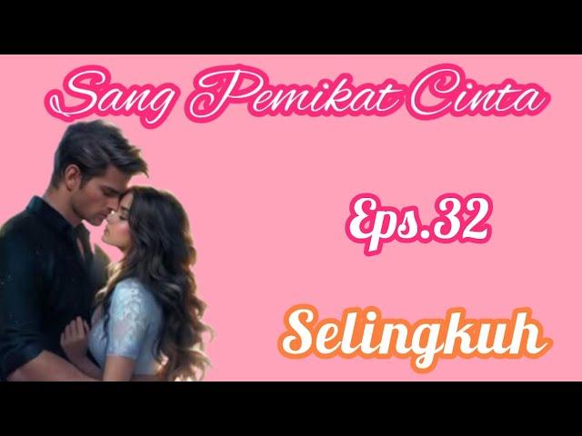 Eps32 Selingkuh | Cerita Romantis | Sang Pemikat Cinta