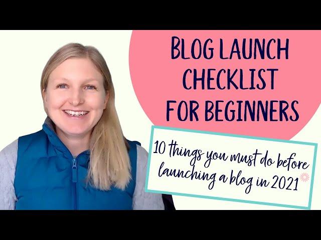 Blogging for Beginners Launch Checklist: 10 things you must do before launching a blog in 2021