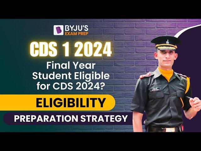 CDS 2024 Exam I Final Year Student Eligible for CDS 2024? I Eligibility | Preparation Strategy