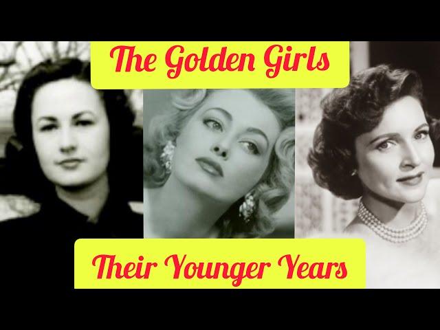 The GOLDEN GIRLS: Their YOUNGER Years