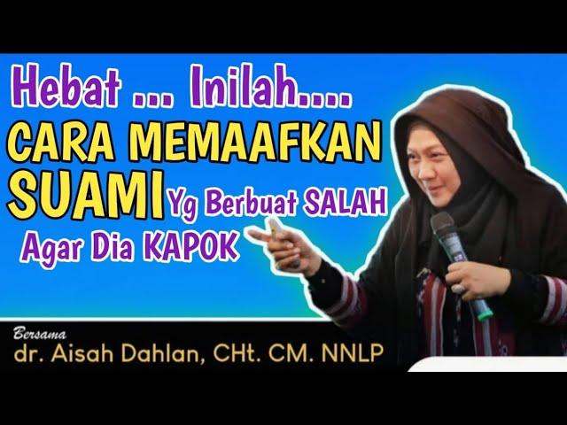 dr Aisah Dahlan CHt - Cara Memaafkan Suami Yang Bersalah & berbohong dngan Ikhlas | dr Aisyah Dahlan