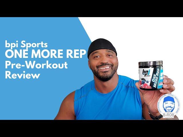 BPI Sports One More Rep Pre Workout Review