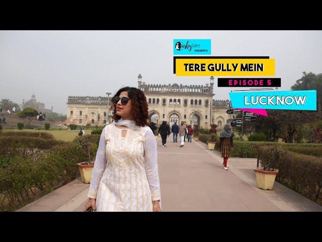 Tere Gully Mein Ep 5 - Lucknow, Uttar Pradesh – Top 10 Things To Do | Curly Tales