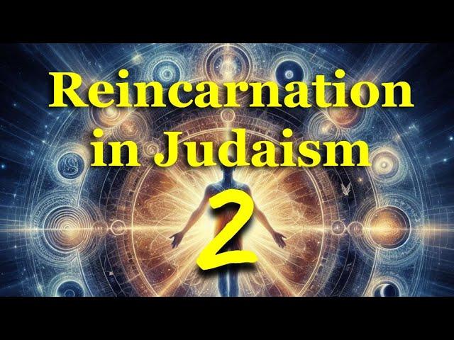 Reincarnation in Judaism, Part 2
