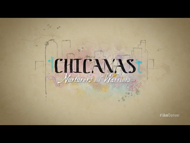 I AM DENVER Documentary | Chicanas: Nurturers and Warriors