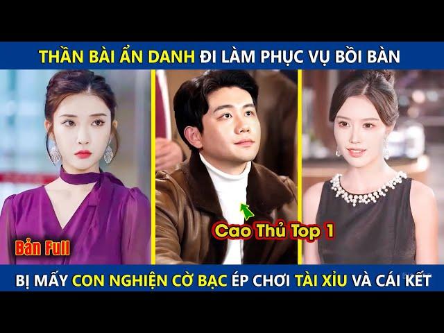 Thần Bài Ẩn Danh Đi Làm Bồi Bàn, Bị Mấy Con Nghiện Cờ Bạc Ép Chơi T.ài X.ỉu Và Cái Kết | review phim