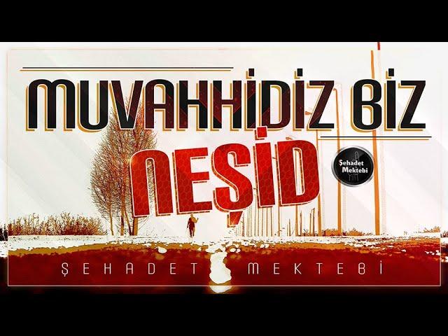 Muvahhidiz Biz | NEŞİD