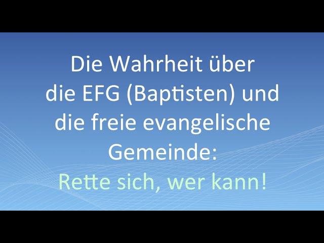 Die Wahrheit über die EFG (Baptisten) und die freie evangelische Gemeinde: Rette sich, wer kann!