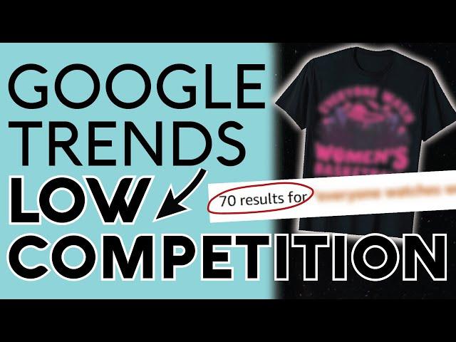 Use Google Trends To Find LOW COMPETITION TRENDS To Sell on Amazon + AI Shirt Design w Ideogram AI