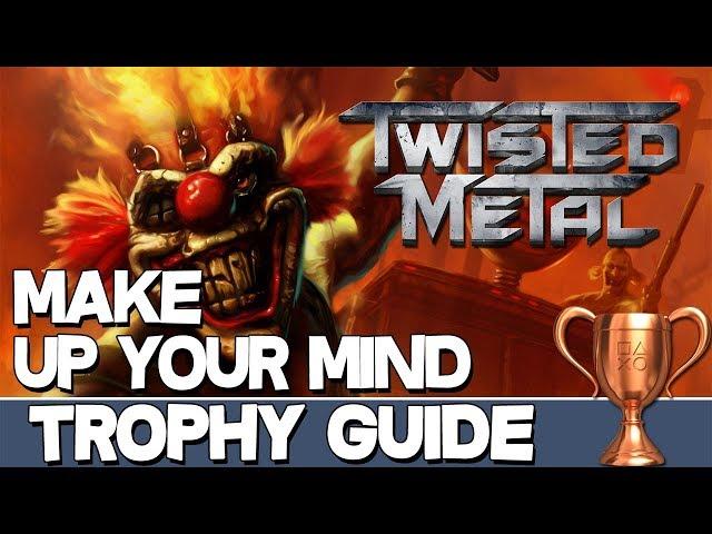 Twisted Metal | Make up your mind Trophy Guide