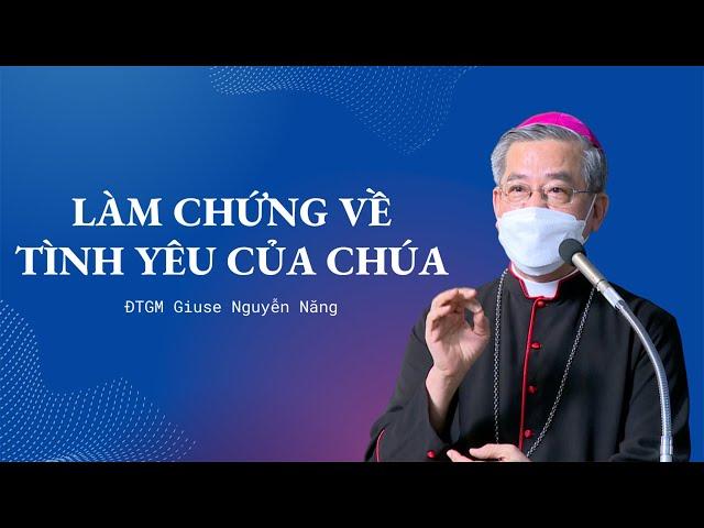 Làm Chứng Về Tình Yêu Của Chúa -  ĐTGM Giuse Nguyễn Năng