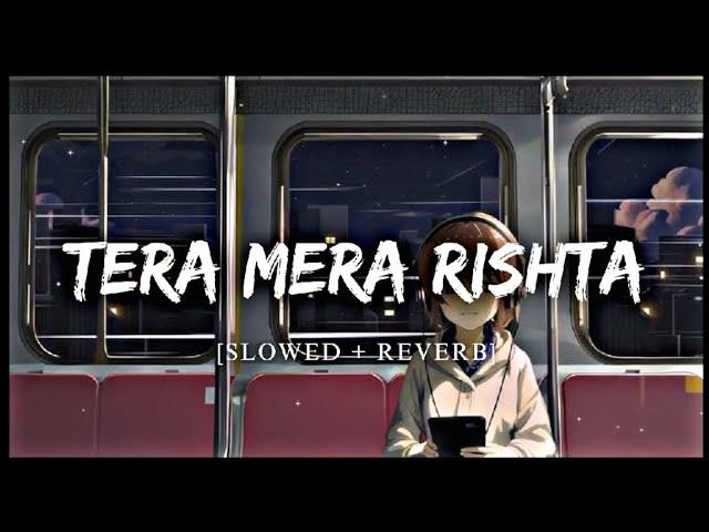 Tera Mera Rishta  Purana  [ Slowed + Reverb ] BEST LYRICS HUB ||