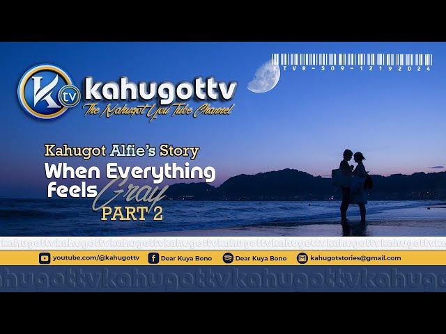 KAHUGOT ALFIE'S STORY | PART 2 | When Everything Feels Gray