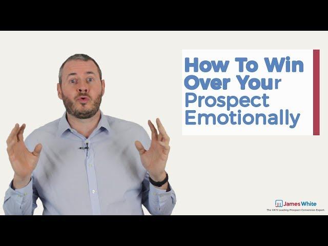 How to Win Over Your Prospect Emotionally | James White Sales