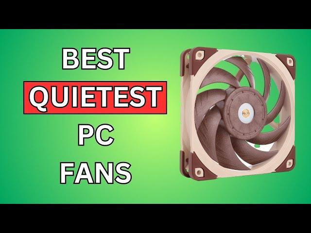 3 Quietest Pc Fans 2024: Best Quiet PC Fans Review