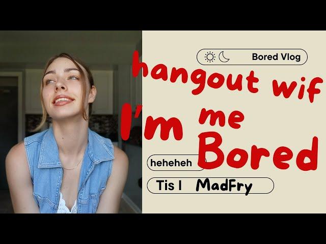 Bored Vlog ( I was extremely bored!!!)