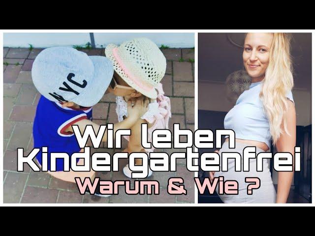 KINDERGARTENFREI l Aufwachsen ohne Kindergarten l Unsere Gründe