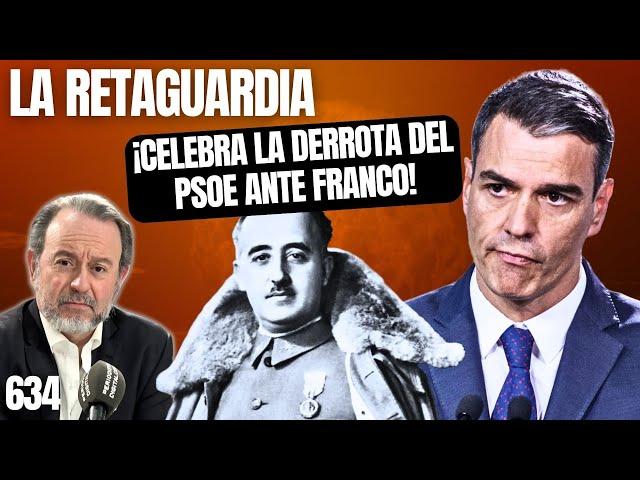 LA RETAGUARDIA nº634 | ¡Rebelión contra la celebración sanchista de la derrota del PSOE ante Franco!