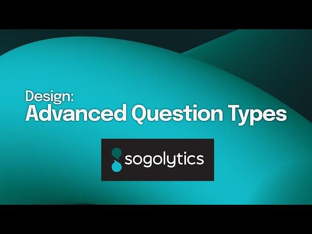 Advanced Question Types | Sogolytics