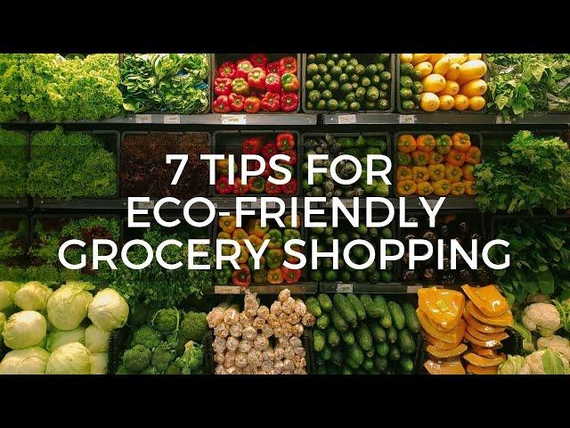 7 Tips for Eco-Friendly Grocery Shopping