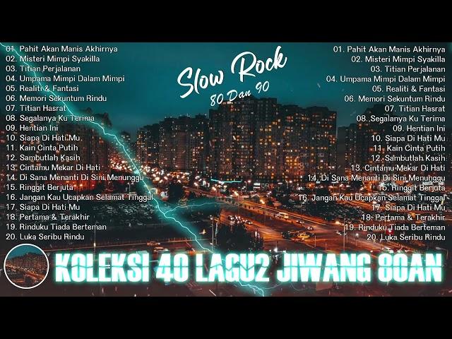 LAGU JIWANG 80AN DAN 90AN TERBAIK - LAGU SLOW ROCK MALAYSIA - KOLEKSI 40 LAGU2 JIWANG 80AN - 90AN