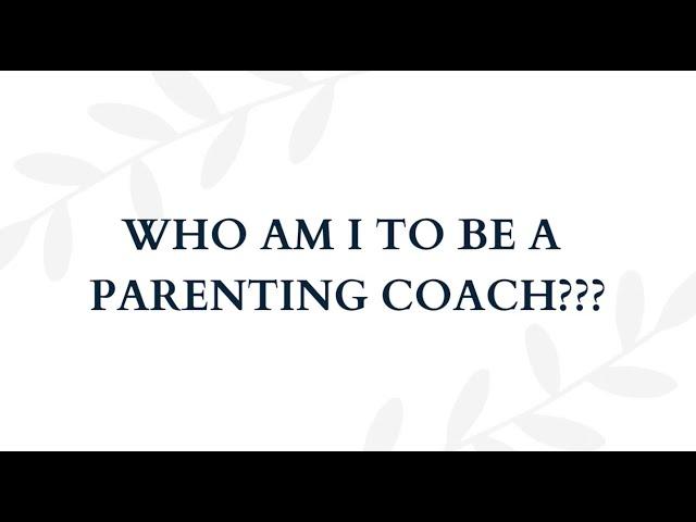 Who Am I to Be a Parenting Coach?