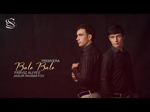 Parviz Aliyev va Jasur Raxmatov - Bale-Bale (music version)