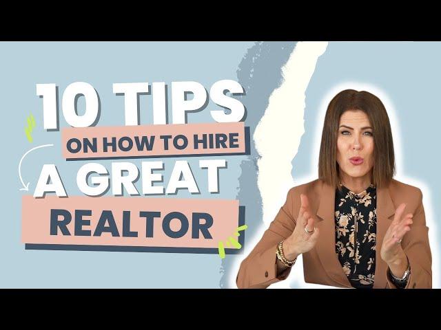 10 Tips On How To Hire A Great Realtor