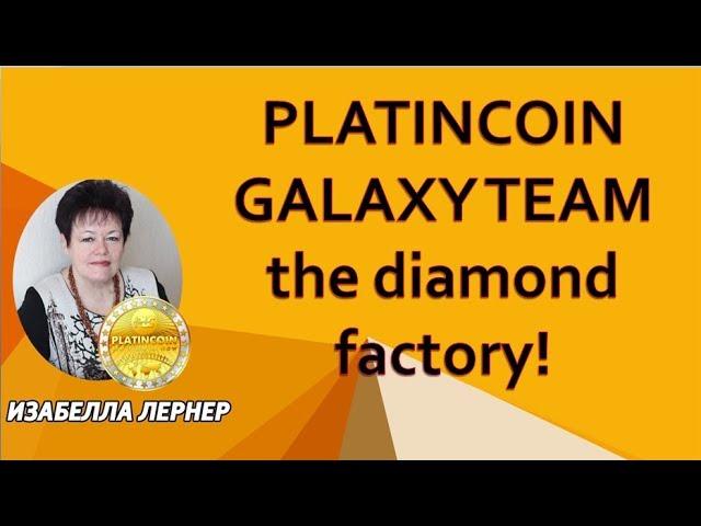 PLATINCOIN  GALAXY TEAM the diamond factory!