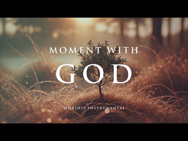 MOMENT WITH GOD -  Soothing Worship Instrumental for Prayer, Devotion, and Peace