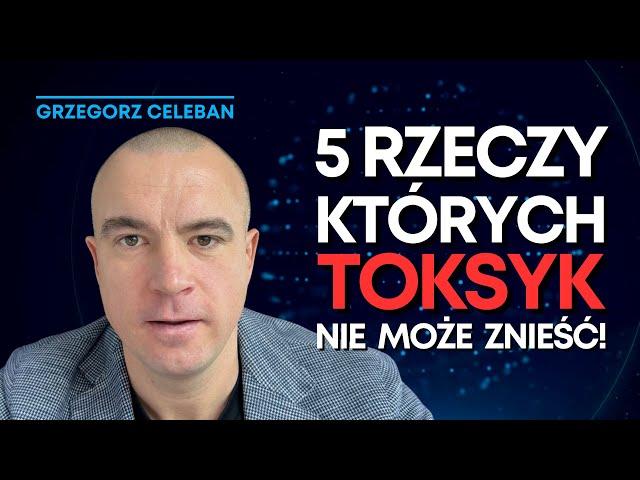 Co najbardziej DENERWUJE TOKSYCZNYCH LUDZI? 5 Rzeczy nie do zniesienia dla TOKSYKA! Grzegorz Celeban